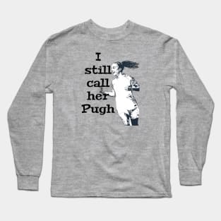 Still Call Her Pugh - Mallory Pugh Long Sleeve T-Shirt